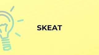 What is the meaning of the word SKEAT [upl. by Rod667]