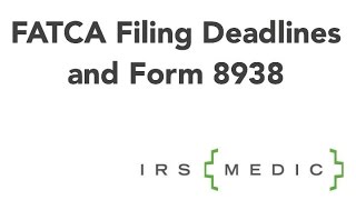 FATCA Compliance Form 8938 Filing Deadlines [upl. by Stimson]