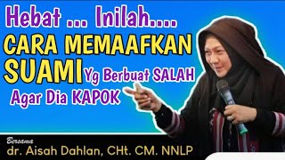 dr Aisah Dahlan CHt  Cara Memaafkan Suami Yang Bersalah amp berbohong dngan Ikhlas  dr Aisyah Dahlan [upl. by Annaej590]