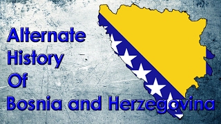 Alternate History of Bosnia and Herzegovina 11542017 [upl. by Shamus]