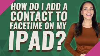 How do I add a contact to FaceTime on my iPad [upl. by Haimerej]