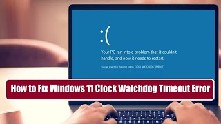 How to Fix Windows 11 Clock Watchdog Timeout Error [upl. by Nanoc]