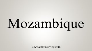 How To Say Mozambique [upl. by Ardnek]