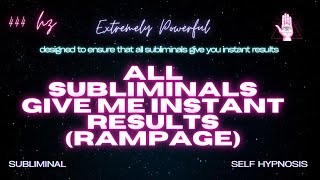 ALL SUBLIMINALS GIVE ME INSTANT RESULTS RAMPAGE WARNING EXTREMELY POWERFUL [upl. by Kitrak646]