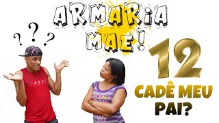 Armaria mãe 12 Cadê meu pai [upl. by Alliuqaj]