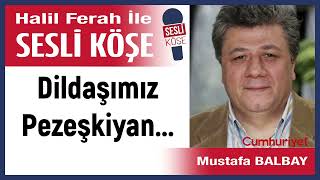 Mustafa Balbay Dildaşımız Pezeşkiyan 090724 Halil Ferah ile Sesli Köşe [upl. by Maggie]