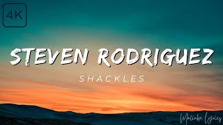 Steven Rodriguez  Shackles 4k Lyrics [upl. by Cirdor967]