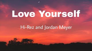 Love Yourself  HiRez and Jordan Meyer [upl. by Ecyaj]