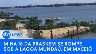 Mina 18 da Braskem se rompe sob a lagoa Mundaú em Maceió [upl. by Rehtnug]