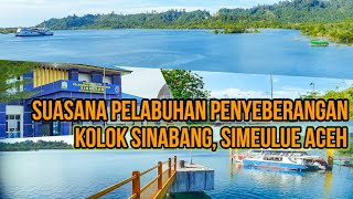 SUASANA PELABUHAN PENYEBERANGAN KOLOK SINABANG SIMEULUE ACEH [upl. by Townsend]