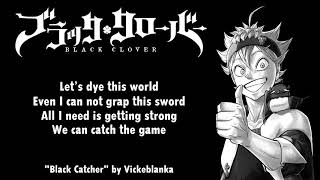 Black Clover Opening 10 Full『Black Catcher』by Vickeblanka  Lyrics [upl. by Keily941]