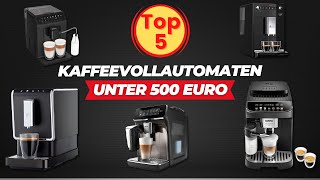 BudgetFreundliche Kaffeevollautomaten Die Top 5 unter 500 Euro [upl. by Idnam]