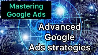 Mastering Google Ads  Advanced Google Ads Strategies Advanced Strategies for maximum ROI [upl. by Nnylassej]