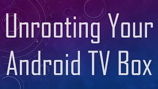 Unrooting Your Android TV Box [upl. by Gnok]