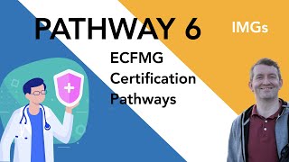 Pathway 6 for IMGS  ECFMG Certification [upl. by Casta9]