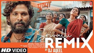 Srivalli Remix  DJ Aqeel  Pushpa  Allu Arjun Rashmika Mandanna  Javed Ali  DSP  Sukumar [upl. by Weinreb]