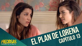 El plan de Lorena  Preciosas  Capítulo 13 [upl. by Atsirt]