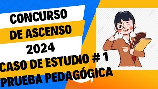 PRUEBA PEDAGÓGICA CONCURSO DE ASCENSO DOCENTE 2024 CASO DE ESTUDIO NÚMERO UNO [upl. by Dine83]