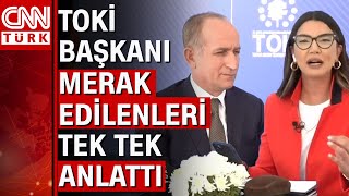 TOKİ Başkanı sosyal konutlara dair merak edilenleri CNN Türkte anlattı TOKİ ödeme planı [upl. by Terza909]