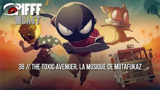 PIFFFcast 38  The Toxic Avenger la musique de Mutafukaz [upl. by Kelila357]