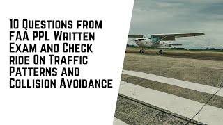 10 Questions on the FAA Written Test and PPL Checkride  Traffic Patterns and Collision Avoidance [upl. by Gwendolen820]