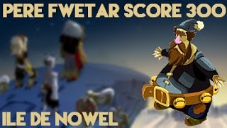 DOFUS Lîle de Nowel est là  Père Fwetar SCORE 300 [upl. by Ingamar]