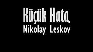 quotKüçük Hataquot Nikolay LESKOV sesli öykü Akın ALTAN akınaltan nikolayleskov seslikitap [upl. by Vin806]