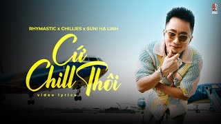 CỨ CHILL THÔI  Chillies ft Suni Hạ Linh amp Rhymastic  LYRICS VIDEO [upl. by Nsaj]