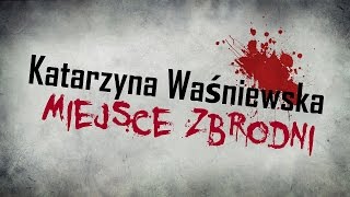 Miejsce Zbrodni Katarzyna Waśniewska [upl. by Noelani218]