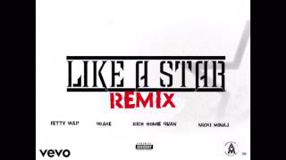 Fetty Wap ft Drake Nicki Minaj amp Rich Homie Quan  Like A Star Remix [upl. by Fatsug]