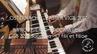 GGB 322 Toccata am Ende der Osternacht 2017 quotHalleluja Ihr Christen singet  O filii et filiaequot [upl. by Philipson638]