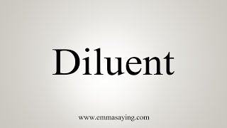 How To Say Diluent [upl. by Annovahs]