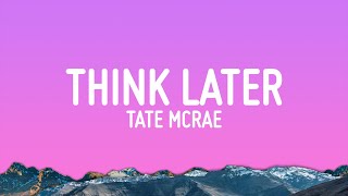 Tate McRae  think later Lyrics [upl. by Litnahs]