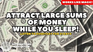 Fall Asleep to This to Attract LARGE SUMS of MONEY Affirmation Meditation Listen for 21 Days [upl. by Kwok]