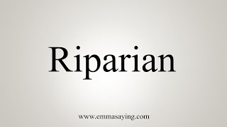 How To Say Riparian [upl. by Holder]