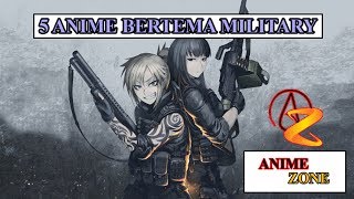 5 ANIME BERTEMA MILITARY VERSI ANIME ZONE [upl. by Dnomal614]