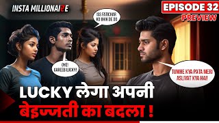 Insta Millionaire Episode 32  Kya Lucky Dikhayega Apni Asliyat  Lucky Ka Sach  Pocket FM [upl. by Aiciram]