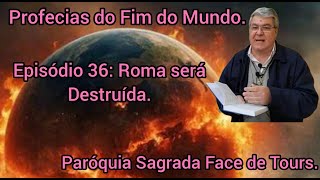 Profecias do Fim do Mundo Ep 36 Roma será Destruída Paróquia Sagrada Face de Tours [upl. by Ysdnil]