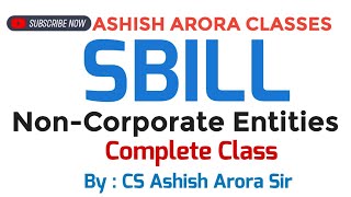 CS EXECUTIVE SBILL  Non Corporate Entities Class By  CS ASHISH ARORA SIR  ASHISH ARORA CLASSES [upl. by Gnas]