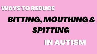 Ways to Reduce Mouthing Biting and Spitting in Autism  In English [upl. by Gignac]