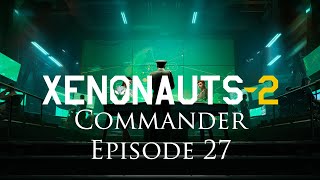 Xenonauts 2  Commander Campaign  Episode 27 [upl. by Stiruc]