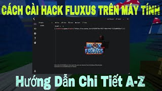 🔥Hướng Dẫn Tải Hack Blox Fruits Trên Máy Tính Từ AZ Mới Nhất  Fluxus Trên PC🔥 [upl. by Anwahsak]