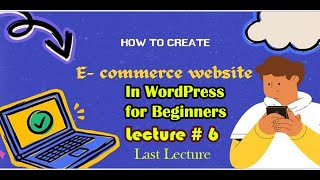 ECommerce Web Site using WordPress lecture no  6 Last lecture [upl. by Dnarud]