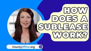 How Does A Sublease Work  CountyOfficeorg [upl. by Wind489]