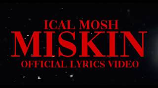 Ical Mosh quotMiskinquot Lyrics Video Official [upl. by Rennold]