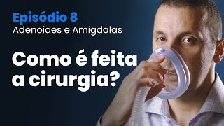 Tudo sobre Amígdalas e Adenoide  Episodio 08  Como é feita a cirurgia [upl. by Rolfe]