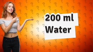 What is 200 ml water [upl. by Adeline]