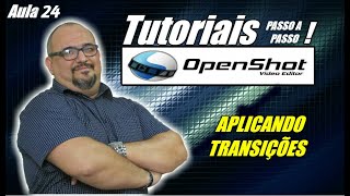 TUTORIAL OPENSHOT  APLICANDO TRANSIÇÕES  AULA 24 [upl. by Isleana]