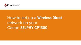 How to set up a Wireless Direct network on your Canon SELPHY CP1300 [upl. by Erleena281]