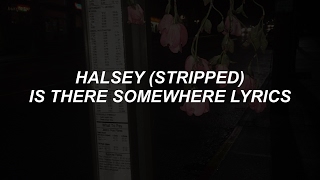 is there somewhere stripped  halsey lyrics [upl. by Aylward]